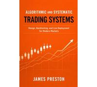 Algorithmic and Systematic Trading Systems: Design, Backtesting, and Live Deployment for Modern Markets