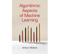 Algorithmic Aspects of Machine Learning