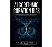 Algorithmic Curation Bias: Recommendation System Architecture and the Structural Narrowing of Information Exposure