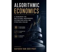 Algorithmic Economics: A Framework for Institutional Independence, Systematized Alpha, and Structural Scaling