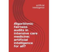 Algorithmic fairness audits in intensive care medicine: artificial intelligence for all?