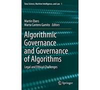 Algorithmic Governance and Governance of Algorithms: Legal and Ethical Challenges: 1