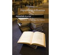 Algorithmic Influence: The Good, The Bad and The Unseen