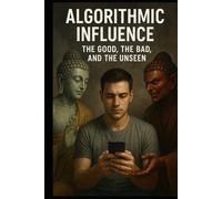 Algorithmic Influence: The Good, The Bad and The Unseen