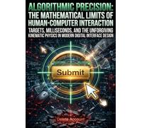 Algorithmic Precision: The Mathematical Limits of Human-Computer Interaction: Targets, Milliseconds, and the Unforgiving Kinematic Physics in Modern Digital Interface Design