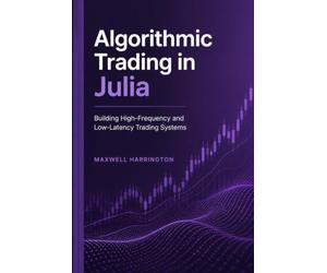Algorithmic Trading in Julia: Building High-Frequency and Low-Latency Trading Systems