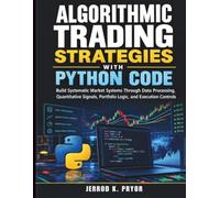 Algorithmic Trading Strategies with Python Code: Build Systematic Market Systems Through Data Processing, Quantitative Signals, Portfolio Logic, and Execution Controls: 6