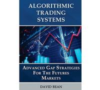 Algorithmic Trading Systems: Advanced Gap Strategies for the Futures Markets-Bea
