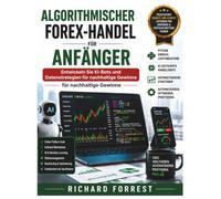 Algorithmischer Forex-Handel für Anfänger: Entwickeln Sie KI-Bots und Datenstrategien für nachhaltige Gewinne