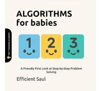 Algorithms for Babies (Tiny Thinkers Academy): A Friendly First Look at Step-by-Step Problem Solving