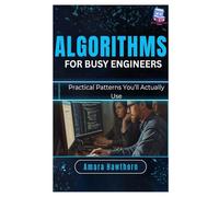 Algorithms for Busy Engineers: Practical Patterns You’ll Actually Use