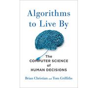 Brian Christian Tom Griffiths Algorithms to Live by (Copertina rigida)