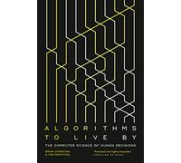 Algorithms To Live By The Computer Science Of Human Decisions