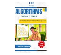 Algorithms Without Tears: Understanding Core Logic Through Code