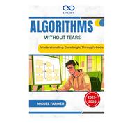 Algorithms Without Tears: Understanding Core Logic Through Code