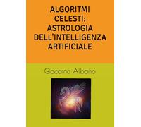 ALGORITMI CELESTI: ASTROLOGIA DELL'INTELLIGENZA ARTIFICIALE