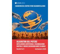 Algoritmi del potere. Intelligenza artificiale, colonialismo digitale e nuove disuguaglianze globali