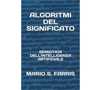 ALGORITMI DEL SIGNIFICATO: Semiotica dell'Intelligenza Artificiale