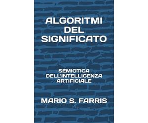 ALGORITMI DEL SIGNIFICATO: Semiotica dell'Intelligenza Artificiale