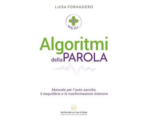 Algoritmi della Parola: Manuale per l’auto ascolto, il riequilibrio e la trasformazione interiore