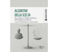 Algoritmi della scelta. Etica, politica e identità nell'epoca dell'intelligenza artificiale