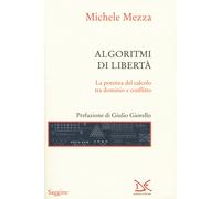 Algoritmi di libertà. La potenza del calcolo tra dominio e conflitto - Mez...