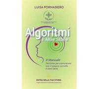 Algoritmi e altre storie. Il manuale. Tecniche per comunicare con il proprio cervello e stare bene