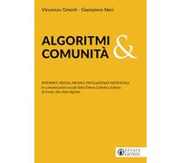 Algoritmi e comunità. Internet, social media e intelligenza artificiale. Le comunicazioni sociali della Chiesa cattolica italiana di fronte alla sfida digitale