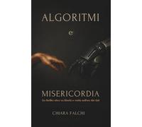 ALGORITMI e MISERICORDIA: Un thriller etico su libertà e verità nell’era dei dati