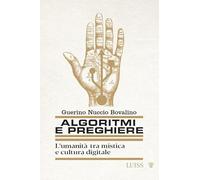 Libri Bovalino Guerino Nuccio - Algoritmi E Preghiere. L'umanita Tra Mistica E C