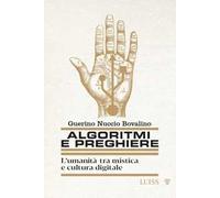 Algoritmi e preghiere. L'umanità tra mistica e cultura digitale