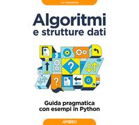Algoritmi e strutture dati. Guida pragmatica con esempi di Python