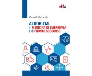 Algoritmi in medicina di emergenza e di pronto soccorso - Balzanelli Mario