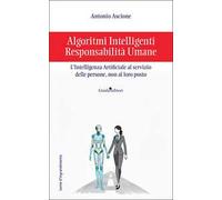 Algoritmi intelligenti, responsabilità umane. L’intelligenza artificiale al servizio delle persone, non al loro posto