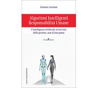 Algoritmi intelligenti, responsabilità umane. L'intelligenza artificiale a...