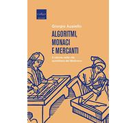 Algoritmi, monaci e mercanti. Il calcolo nella vita quotidiana del Medioev...