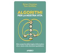 Algoritmi per la nostra vita. Alla scoperta della logica informat