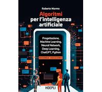 ALGORITMI PER L'INTELLIGENZA ARTIFICIALE. PROGETTAZIONE, MACHINE LEARNING, NEURA