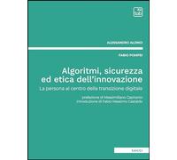 Algoritmi, sicurezza ed etica dell'innovazione. La persona al centro della transizione digitale. Nuova ediz.