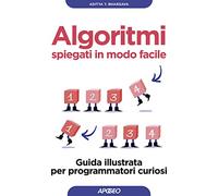 Algoritmi spiegati in modo facile. Guida illustrata per programmatori curiosi
