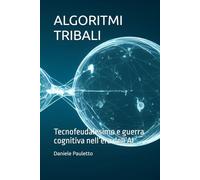 ALGORITMI TRIBALI: Tecnofeudalesimo e guerra cognitiva nell’era dell’AI