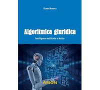 Algoritmica giuridica. Intelligenza artificiale e diritto