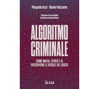 Algoritmo criminale. Come mafia, cyber e AI riscrivono le regole del gioco