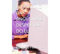 ALGORITMO DA ANGÚSTIA: O DESPERTAR DO EU