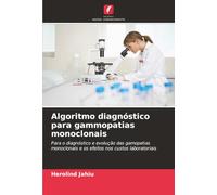 Algoritmo diagnóstico para gammopatias monoclonais: Para o diagnóstico e evolução das gamopatias monoclonais e os efeitos nos custos laboratoriais