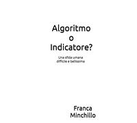Algoritmo o Indicatore?: Una sfida umana difficile e bellissima - Minchill...