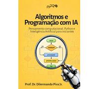 Algoritmos e Programação com IA: Pensamento computacional, Python e Inteligência Artificial para iniciantes