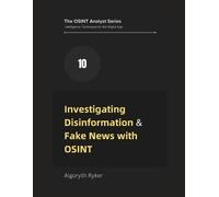 Algoryth Ryker Investigating Disinformation & Fake News with OSINT (Tascabile)