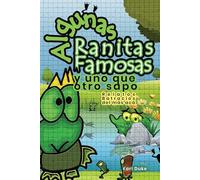 Algunas Ranitas Famosas y Uno Que Otro Sapo: Relatos Batracios del Más Acá