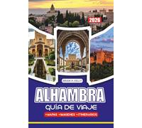 ALHAMBRA GUÍA DE VIAJE 2026: Todo lo necesario para planificar una visita memorable, con itinerarios, consejos locales, recomendaciones de restaurantes y estancias para todo tipo de viajero